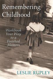 Remembering childhood. Workbook Your Way to a Finished Memoir cover image