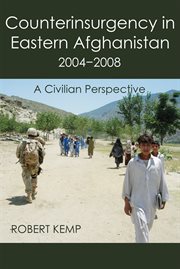 Counterinsurgency in Eastern Afghanistan 2004-2008 : A Civilian Perspective cover image