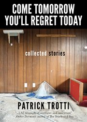 Come tomorrow you'll regret today. Collected Stories cover image