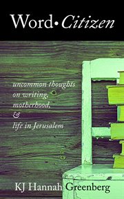 Word citizen. Uncommon Thoughts on Writing, Motherhood, and Life in Jerusalem cover image