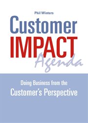 Customer IMPACT agenda : doing business from the customer's perspective cover image