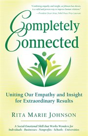 Completely connected : uniting our empathy and insight for extraordinary results cover image