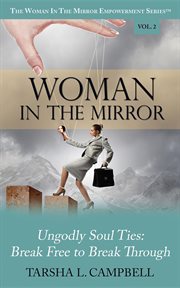 Woman in the mirror. Ungodly Soul Ties - Break Free to Break Through cover image