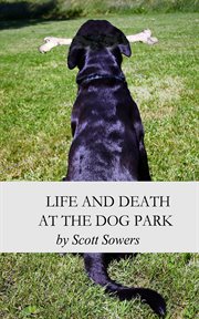 Life and death at the dog park cover image
