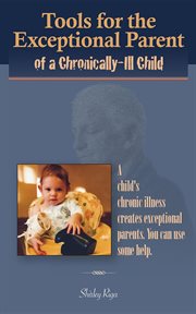 Tools for the exceptional parent of a chronically-ill child cover image