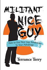 Militant nice guy. Using Your Nice Guy Tendencies to Your Advantage cover image