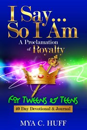 I say...so i am: a proclamation of royalty. For Tweens and Teens cover image