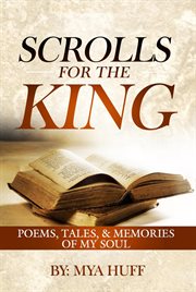 Scrolls for the king. Poems, Tales, and Memories of My Soul cover image