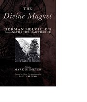 The divine magnet. Herman Melville's Letters to Nathaniel Hawthorne cover image
