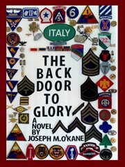 The back door to glory. A Novel of young men in war, and the women who love them cover image
