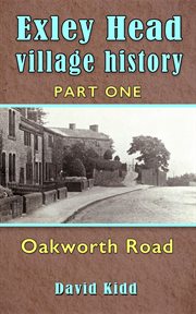 Exley head village history. Part 1. Oakworth Road cover image