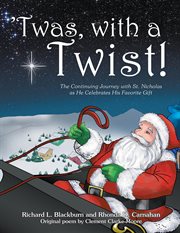 'twas, with a twist!. The Continuing Journey with St. Nicholas as He Celebrates His Favorite Gift cover image