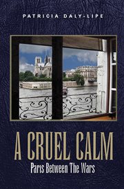 Cruel calm : Paris between the wars cover image
