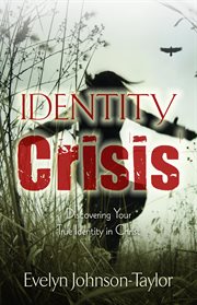 Identity crisis. Discovering Your True Identity in Christ cover image