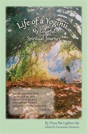Life of a yoginii. My Colorful Spiritual Journey cover image