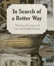 In search of a better way : the lives and legacies of Gary and Matilda Vermeer cover image