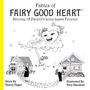 Fables of Fairy Good Heart : divorce- a parent's love last forever cover image