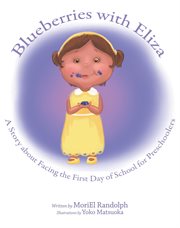 Blueberries with eliza. A Story about Facing the First Day of School for Preschoolers cover image