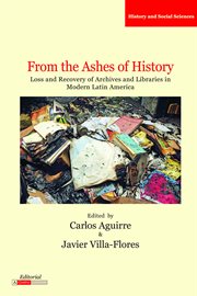 From the ashes of history : loss and recovery of archives and libraries in modern Latin America cover image