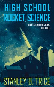 High school rocket science. For Extraterrestrial Use Only cover image