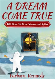 A dream come true. Billi Bear, Medicine Woman, and Spider cover image