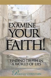 Examine your faith!. Finding Truth in a World of Lies cover image
