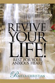Revive your life!. Rest for Your Anxious Heart cover image