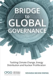 Bridge to global governance. Tackling Climate Change, Energy Distribution, and Nuclear Proliferation cover image