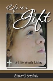 Life is a gift. A Life Worth Living cover image