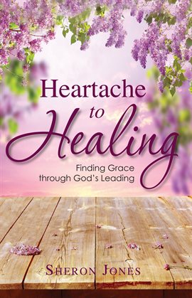 Cover image for Heartache to Healing