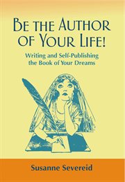 Be the author of your life!. Writing and Self-Publishing the Book of Your Dreams cover image