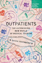 Outpatients: the Astonishing New World Of Medical Tourism cover image