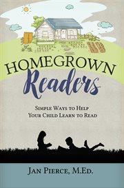 Homegrown readers. Simple Ways to Help Your Child Learn to Read cover image