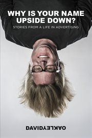 Why is your name upside down? : stories from a life in advertising cover image