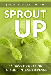 Sprout up. 21 Days of Getting to Your Intended Place cover image