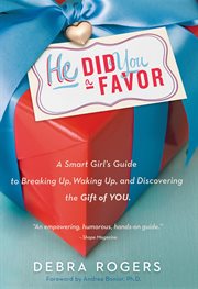 He did you a favor : a smart girl's guide to breaking up, waking up, and discovering the gift of you cover image
