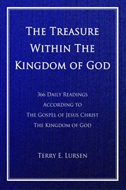 The treasure within the kingdom of god. 366 Daily Readings According to the Gospel of Jesus Christ the Kingdom of God cover image