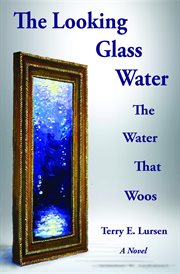 The looking glass water : the water that woos cover image