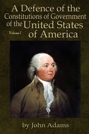 A defence of the constitutions of government of the united states of america, volume i cover image