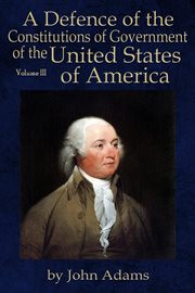 A defence of the constitutions of government of the united states of america, volume iii cover image