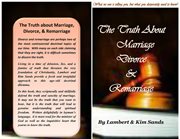 The real truth about marriage, divorce & remarriage. The Truth No One Wants to Tell You But The Truth That You Desperately Need To Know! cover image