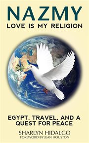 Nazmy - love is my religion : Egypt, travel, and a quest for peace cover image
