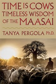 Time is cows : timeless wisdom of the Maasai cover image