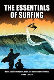 The essentials of surfing : the authoritative guide to waves, equipment, etiquette, safety, and instructions for surfriding cover image