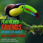 Our Feathered Friends Around the World : An A to Z Book of Birds cover image