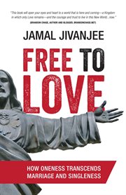 Free to love. How Oneness Transcends Marriage and Singleness cover image