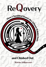 ReQovery : How I Tumbled Down the QAnon Rabbit Hole and Climbed Out cover image