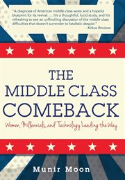 The middle class comeback. Women, Millennials, and Technology Leading the Way cover image