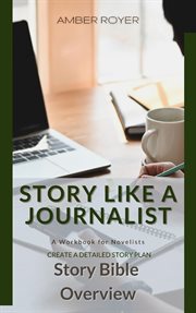 Story like a journalist - story bible overview cover image