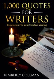 1,000 quotes for writers : ...inspiration for your creative writing cover image